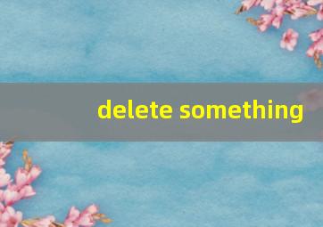 delete something